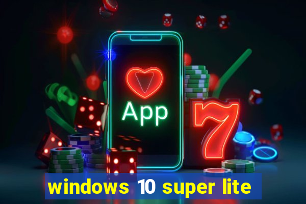 windows 10 super lite